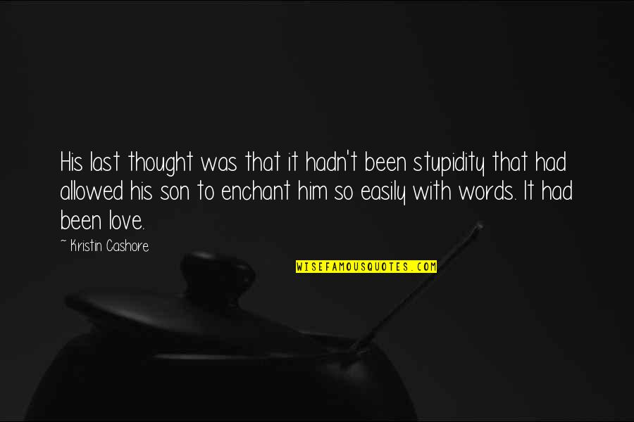 Love With Him Quotes By Kristin Cashore: His last thought was that it hadn't been