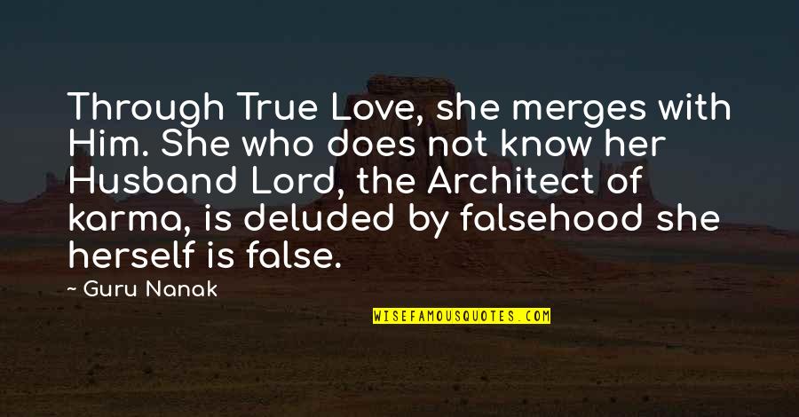 Love With Husband Quotes By Guru Nanak: Through True Love, she merges with Him. She