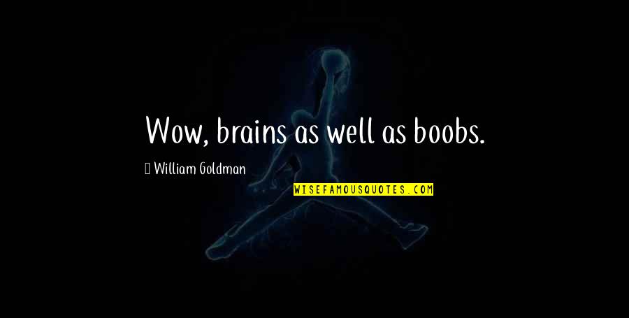 Love With Married Girl Quotes By William Goldman: Wow, brains as well as boobs.