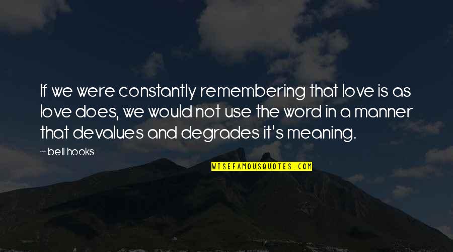 Love With Meaning Quotes By Bell Hooks: If we were constantly remembering that love is