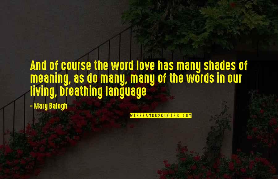 Love With Meaning Quotes By Mary Balogh: And of course the word love has many