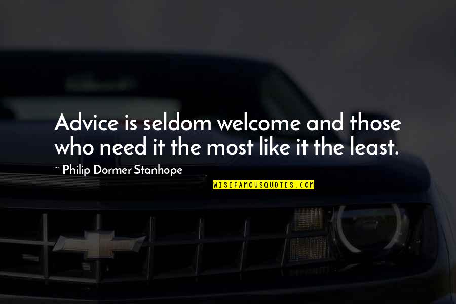 Love With Moral Lesson Quotes By Philip Dormer Stanhope: Advice is seldom welcome and those who need