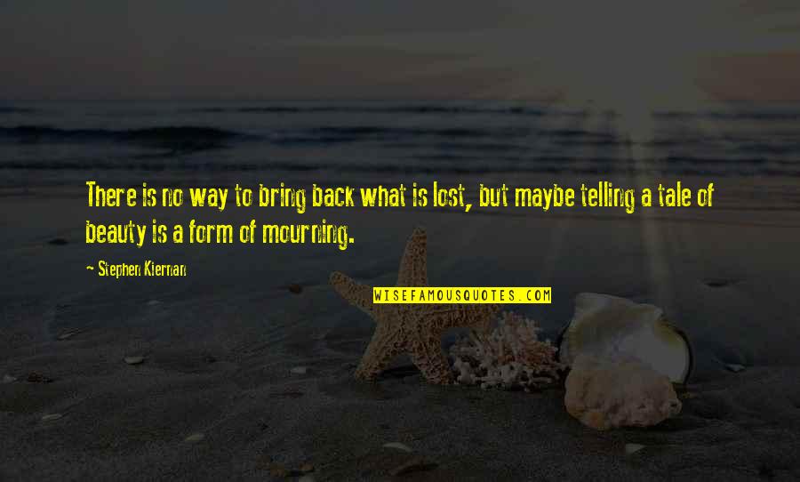 Love With Reckless Abandon Quotes By Stephen Kiernan: There is no way to bring back what Love With Reckless Abandon Quotes By Stephen Kiernan: There is no way to bring back what