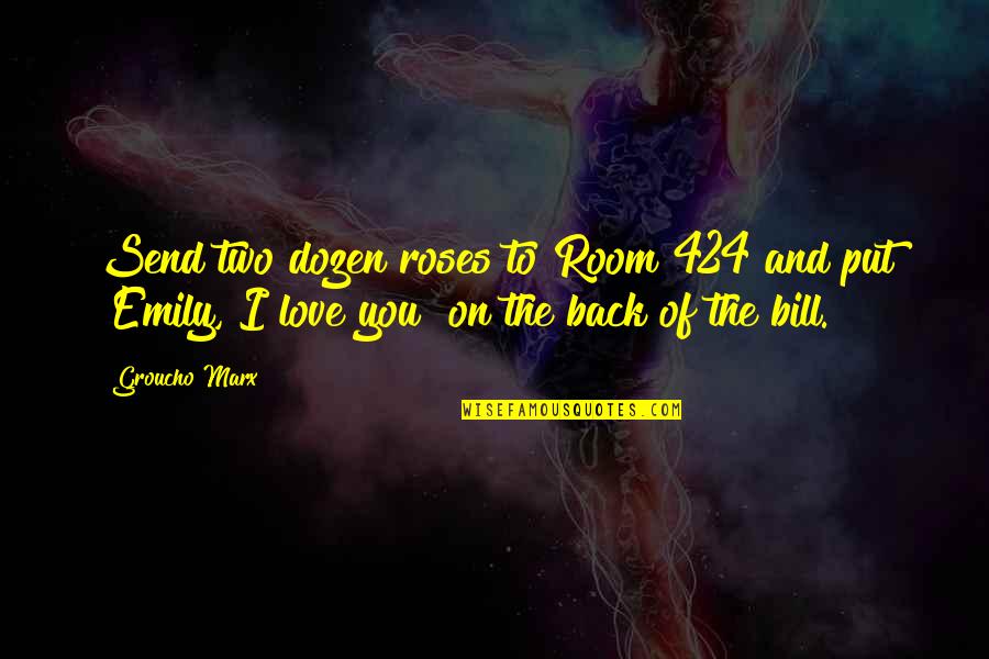 Love With Roses Quotes By Groucho Marx: Send two dozen roses to Room 424 and