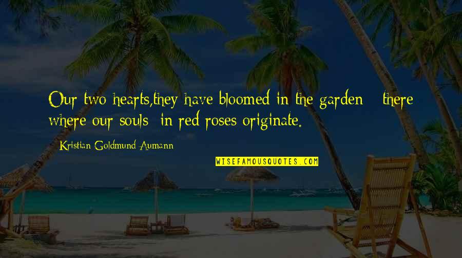 Love With Roses Quotes By Kristian Goldmund Aumann: Our two hearts,they have bloomed in the garden