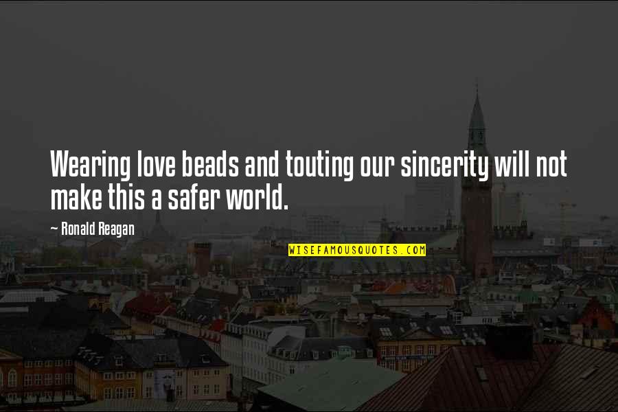 Love With Sincerity Quotes By Ronald Reagan: Wearing love beads and touting our sincerity will