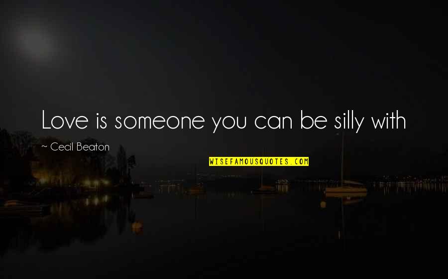 Love With Someone Quotes By Cecil Beaton: Love is someone you can be silly with