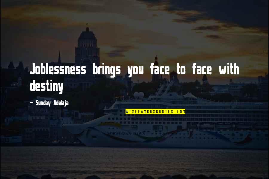 Love With Time Quotes By Sunday Adelaja: Joblessness brings you face to face with destiny