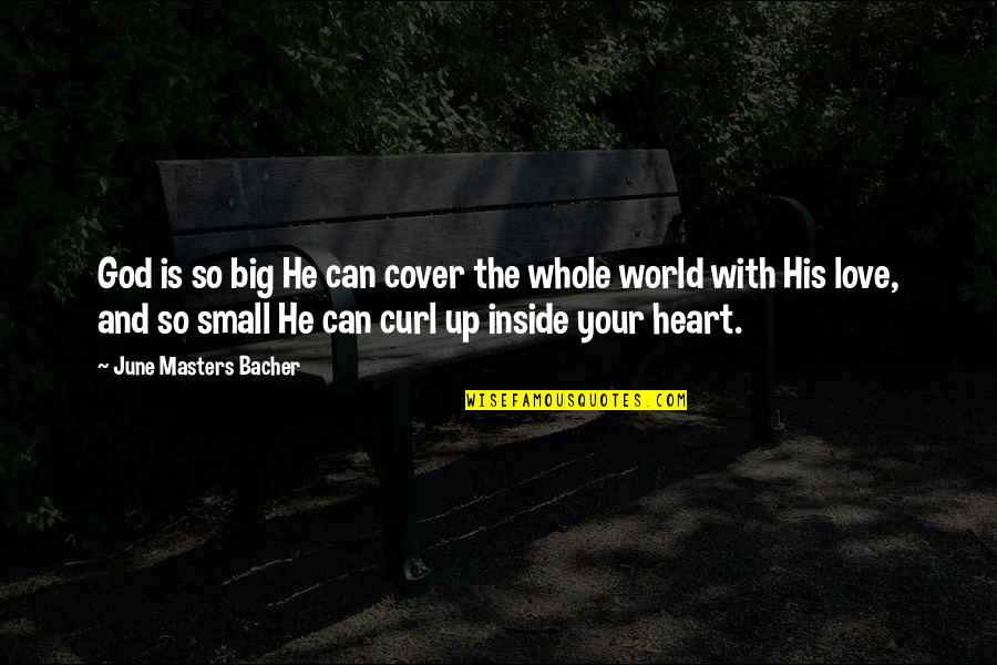 Love With Your Whole Heart Quotes By June Masters Bacher: God is so big He can cover the Love With Your Whole Heart Quotes By June Masters Bacher: God is so big He can cover the