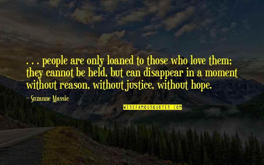 Love Without A Reason Quotes By Suzanne Massie: . . . people are only loaned to