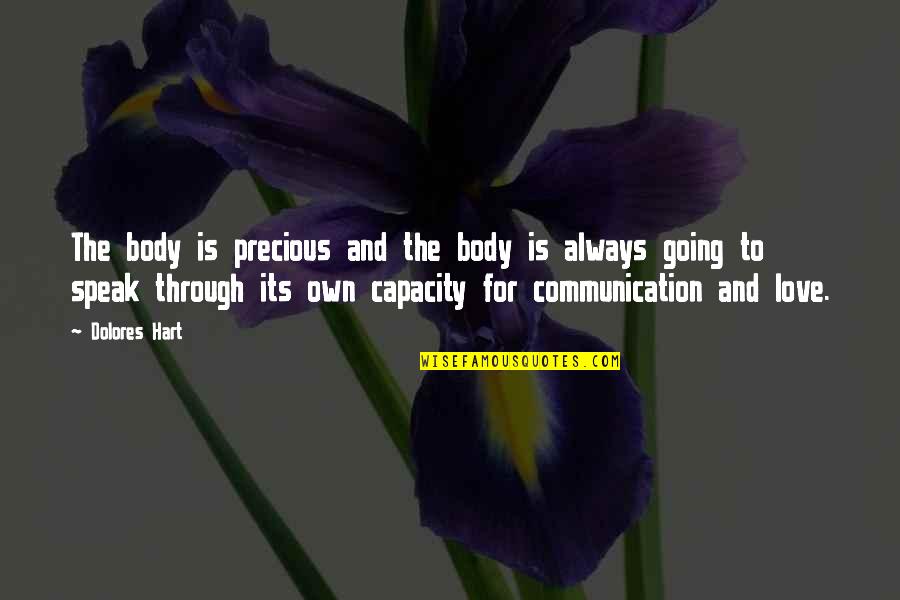 Love Without Communication Quotes By Dolores Hart: The body is precious and the body is Love Without Communication Quotes By Dolores Hart: The body is precious and the body is