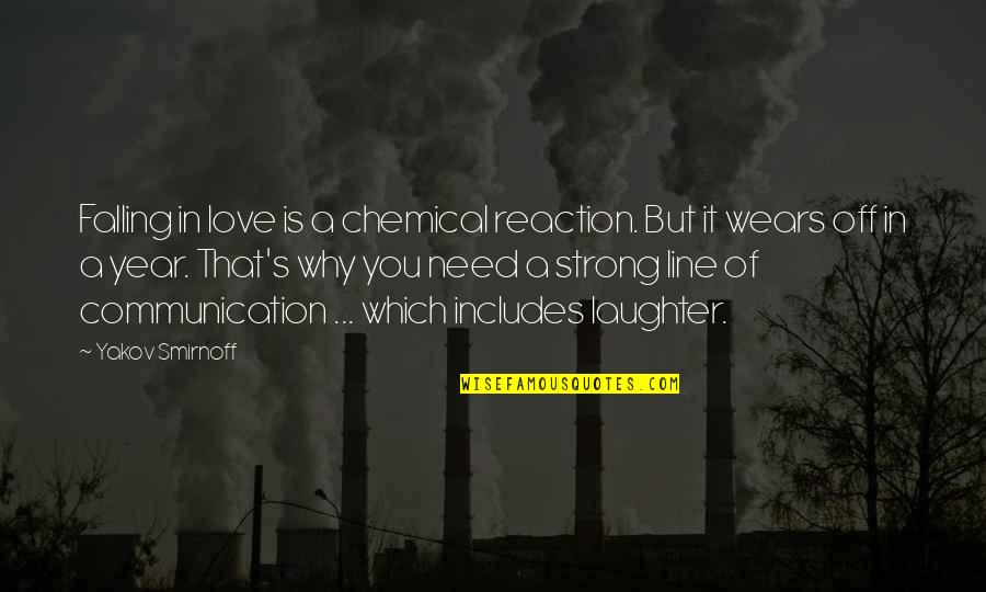 Love Without Communication Quotes By Yakov Smirnoff: Falling in love is a chemical reaction. But