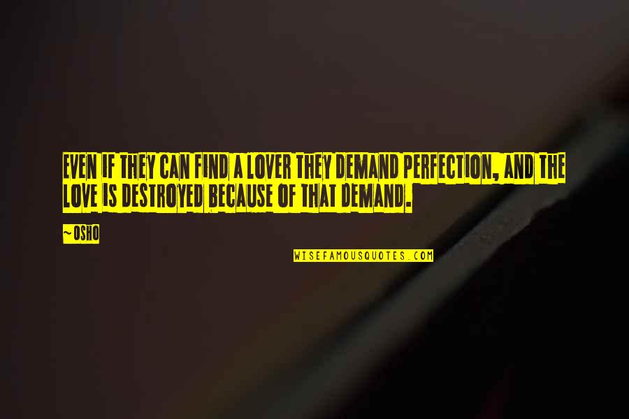 Love Without Demand Quotes By Osho: Even if they can find a lover they Love Without Demand Quotes By Osho: Even if they can find a lover they