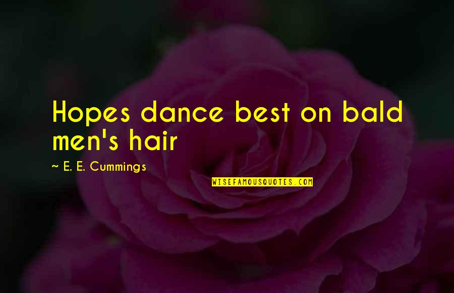 Love Without Depending Quotes By E. E. Cummings: Hopes dance best on bald men's hair