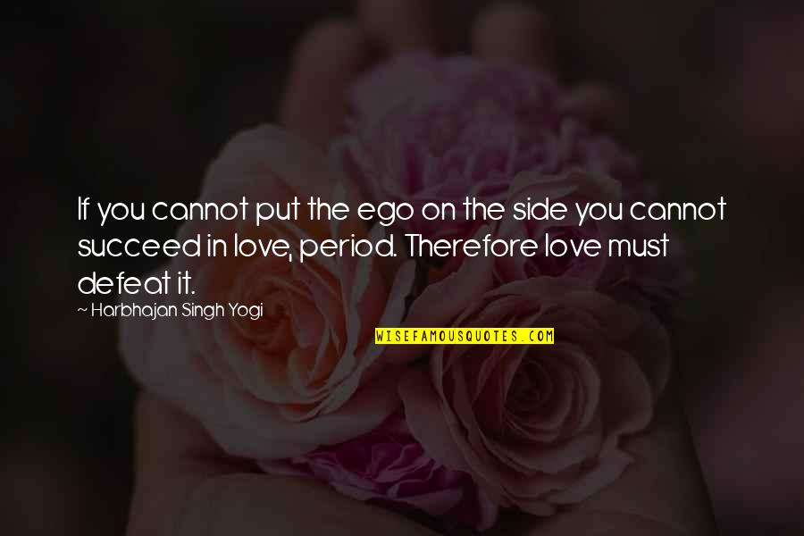 Love Without Ego Quotes By Harbhajan Singh Yogi: If you cannot put the ego on the