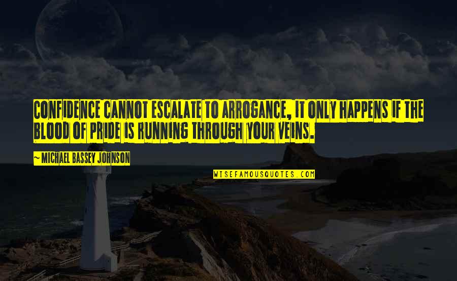 Love Without Ego Quotes By Michael Bassey Johnson: Confidence cannot escalate to arrogance, it only happens