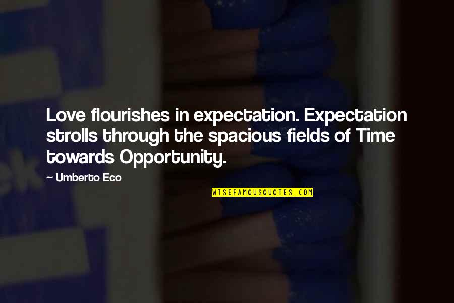 Love Without Expectation Quotes By Umberto Eco: Love flourishes in expectation. Expectation strolls through the