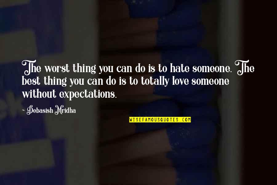 Love Without Expectations Quotes By Debasish Mridha: The worst thing you can do is to Love Without Expectations Quotes By Debasish Mridha: The worst thing you can do is to