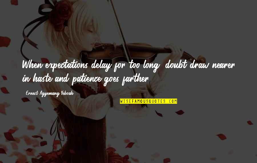 Love Without Expectations Quotes By Ernest Agyemang Yeboah: When expectations delay for too long, doubt draw Love Without Expectations Quotes By Ernest Agyemang Yeboah: When expectations delay for too long, doubt draw