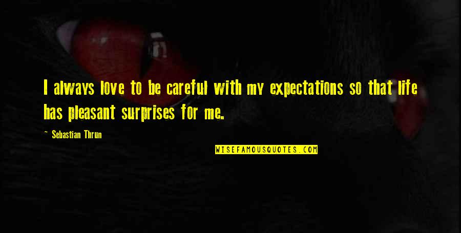Love Without Expectations Quotes By Sebastian Thrun: I always love to be careful with my Love Without Expectations Quotes By Sebastian Thrun: I always love to be careful with my