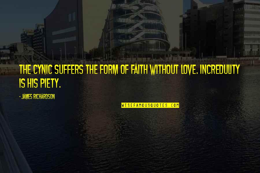 Love Without Faith Quotes By James Richardson: The cynic suffers the form of faith without