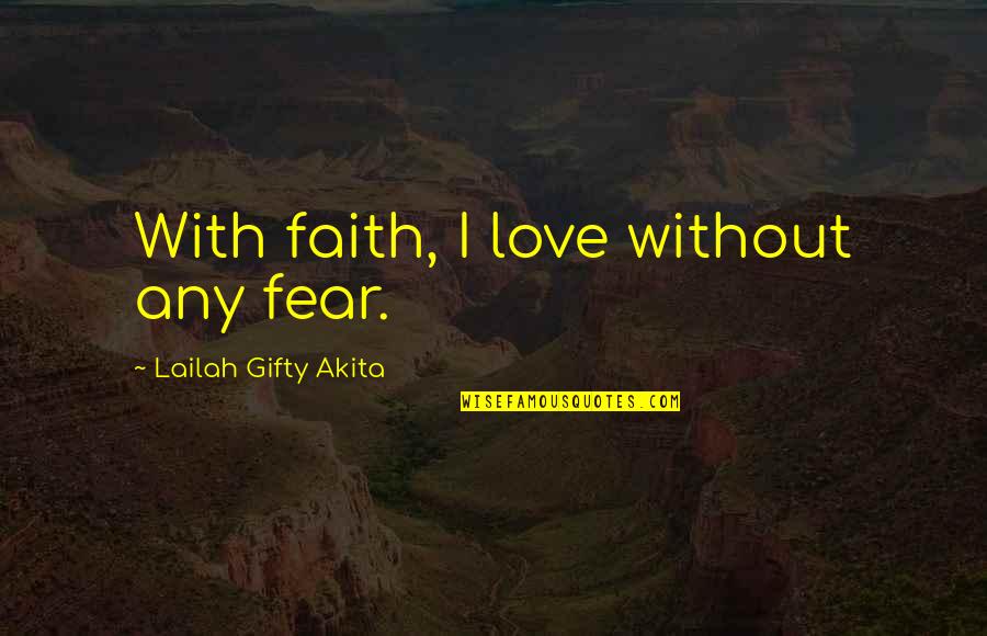 Love Without Faith Quotes By Lailah Gifty Akita: With faith, I love without any fear.