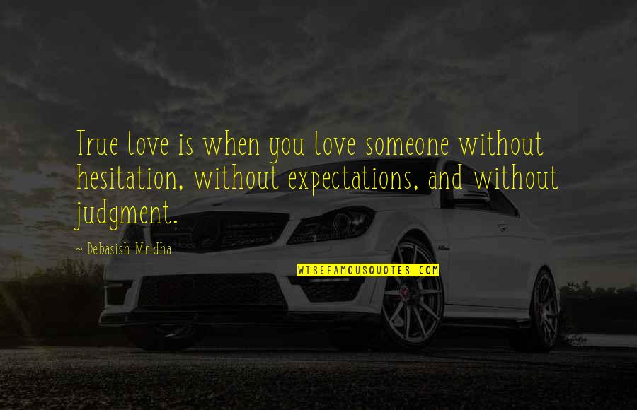 Love Without Hesitation Quotes By Debasish Mridha: True love is when you love someone without