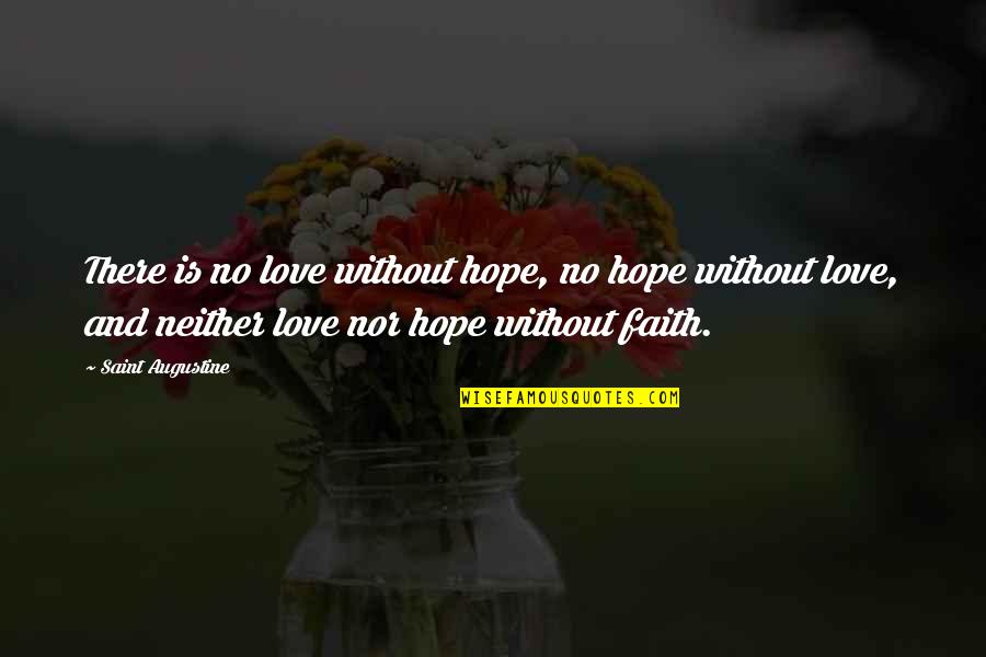 Love Without Hope Quotes By Saint Augustine: There is no love without hope, no hope