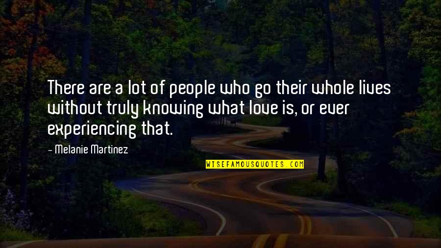 Love Without Knowing Quotes By Melanie Martinez: There are a lot of people who go