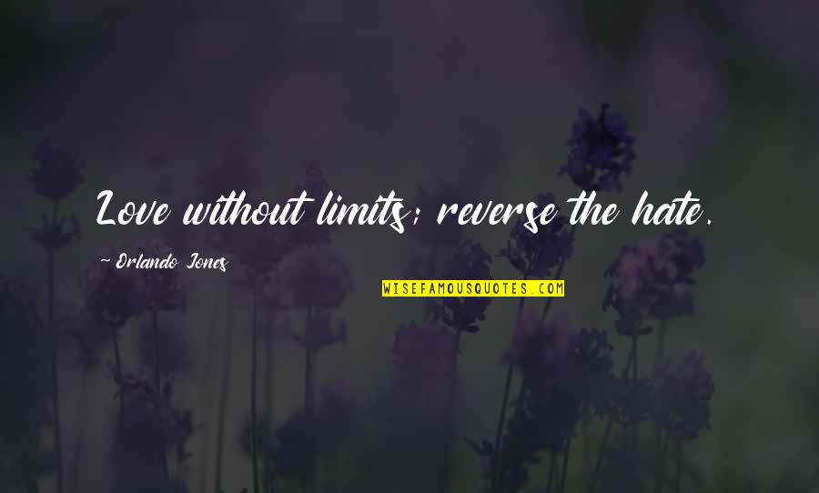 Love Without Limits Quotes By Orlando Jones: Love without limits; reverse the hate.