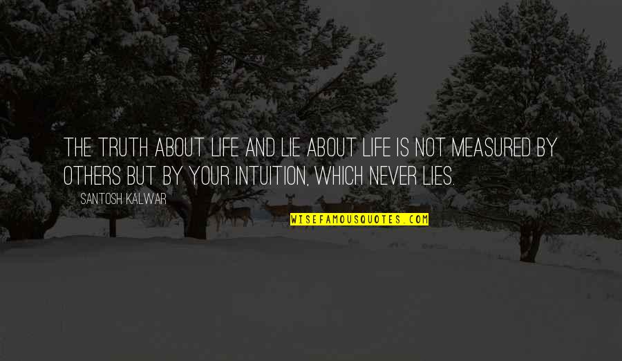Love Without Measure Quotes By Santosh Kalwar: The truth about life and lie about life Love Without Measure Quotes By Santosh Kalwar: The truth about life and lie about life