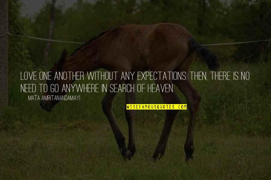 Love Without Need Quotes By Mata Amritanandamayi: Love one another without any expectations. Then, there Love Without Need Quotes By Mata Amritanandamayi: Love one another without any expectations. Then, there