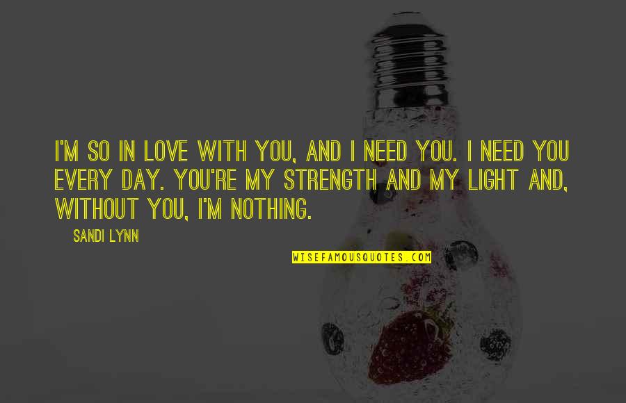 Love Without Need Quotes By Sandi Lynn: I'm so in love with you, and I