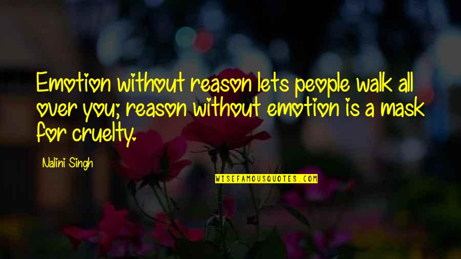 Love Without Reason Quotes By Nalini Singh: Emotion without reason lets people walk all over Love Without Reason Quotes By Nalini Singh: Emotion without reason lets people walk all over
