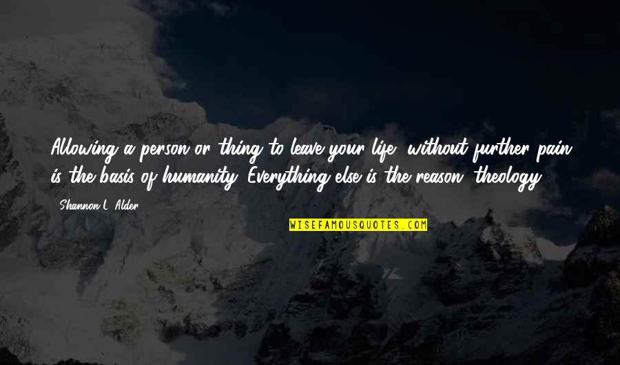 Love Without Reason Quotes By Shannon L. Alder: Allowing a person or thing to leave your Love Without Reason Quotes By Shannon L. Alder: Allowing a person or thing to leave your