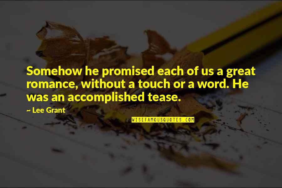 Love Without Romance Quotes By Lee Grant: Somehow he promised each of us a great