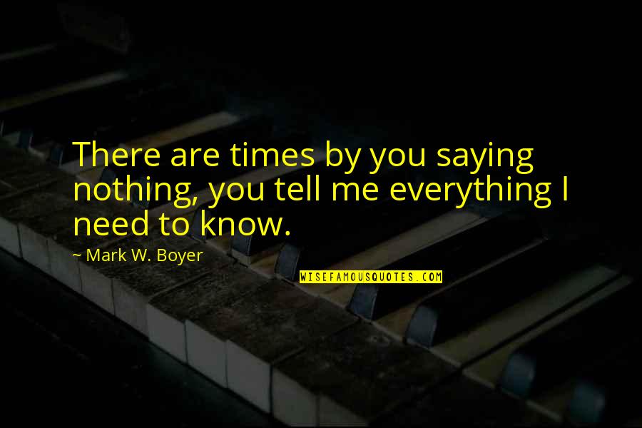Love Without Saying It Quotes By Mark W. Boyer: There are times by you saying nothing, you