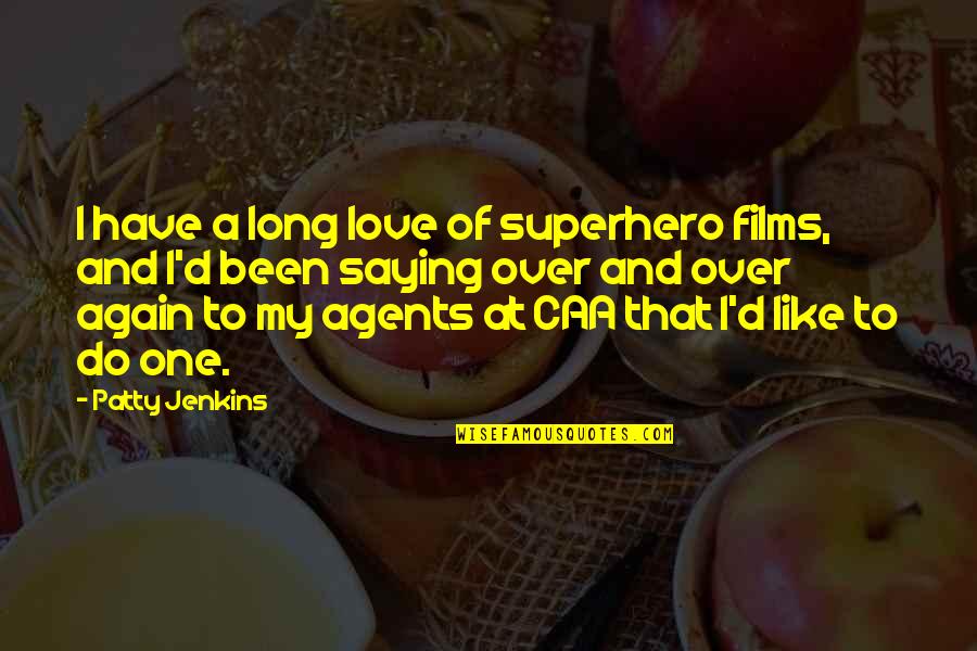 Love Without Saying It Quotes By Patty Jenkins: I have a long love of superhero films,