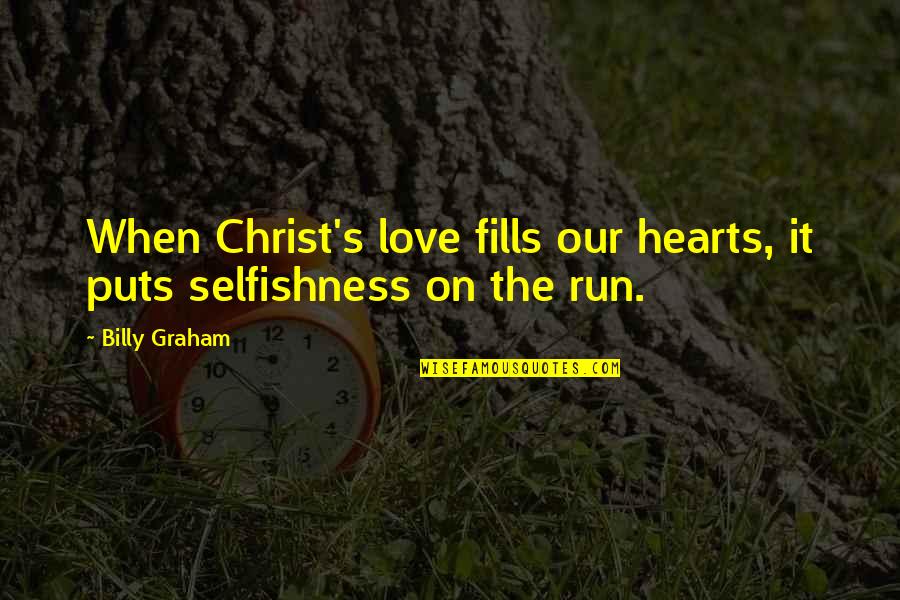 Love Without Selfishness Quotes By Billy Graham: When Christ's love fills our hearts, it puts
