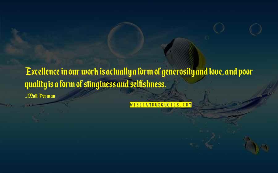 Love Without Selfishness Quotes By Matt Perman: Excellence in our work is actually a form Love Without Selfishness Quotes By Matt Perman: Excellence in our work is actually a form