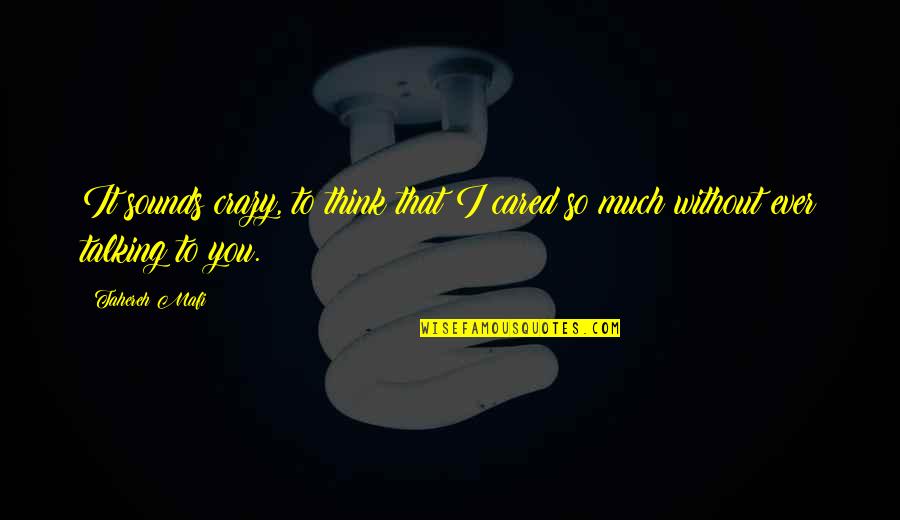 Love Without Talking Quotes By Tahereh Mafi: It sounds crazy, to think that I cared
