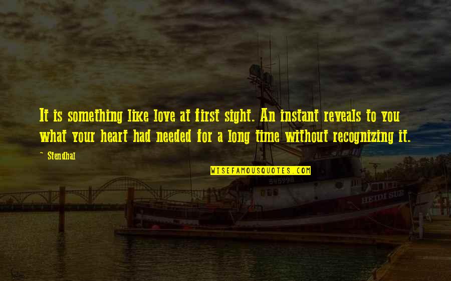 Love Without Time Quotes By Stendhal: It is something like love at first sight.