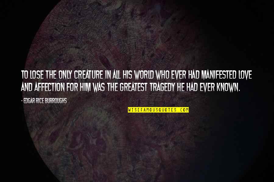 Love Without Tragedy Quotes By Edgar Rice Burroughs: To lose the only creature in all his Love Without Tragedy Quotes By Edgar Rice Burroughs: To lose the only creature in all his