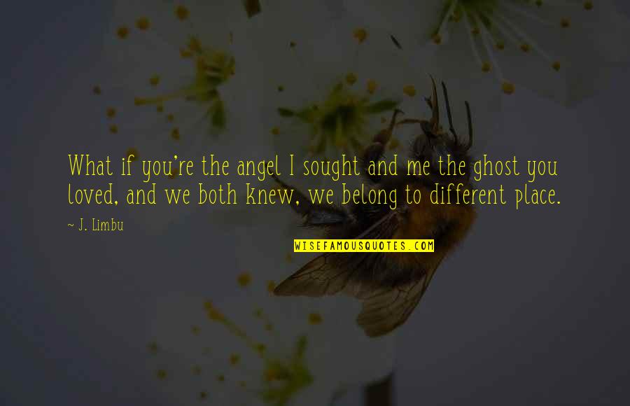 Love Without Tragedy Quotes By J. Limbu: What if you're the angel I sought and Love Without Tragedy Quotes By J. Limbu: What if you're the angel I sought and