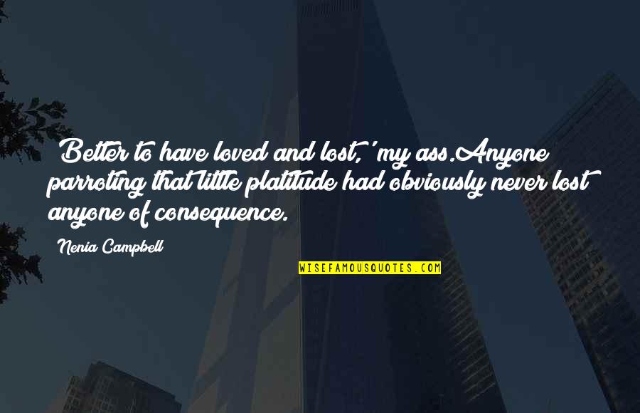 Love Without Tragedy Quotes By Nenia Campbell: 'Better to have loved and lost,' my ass.Anyone Love Without Tragedy Quotes By Nenia Campbell: 'Better to have loved and lost,' my ass.Anyone