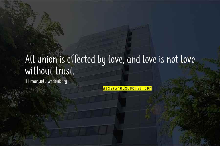 Love Without Trust Quotes By Emanuel Swedenborg: All union is effected by love, and love