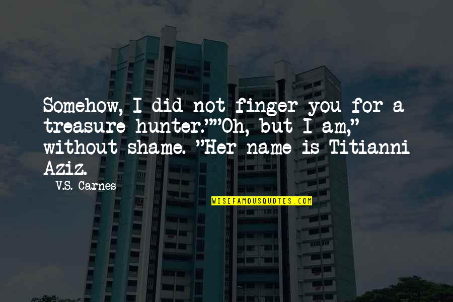 Love Without You Quotes By V.S. Carnes: Somehow, I did not finger you for a