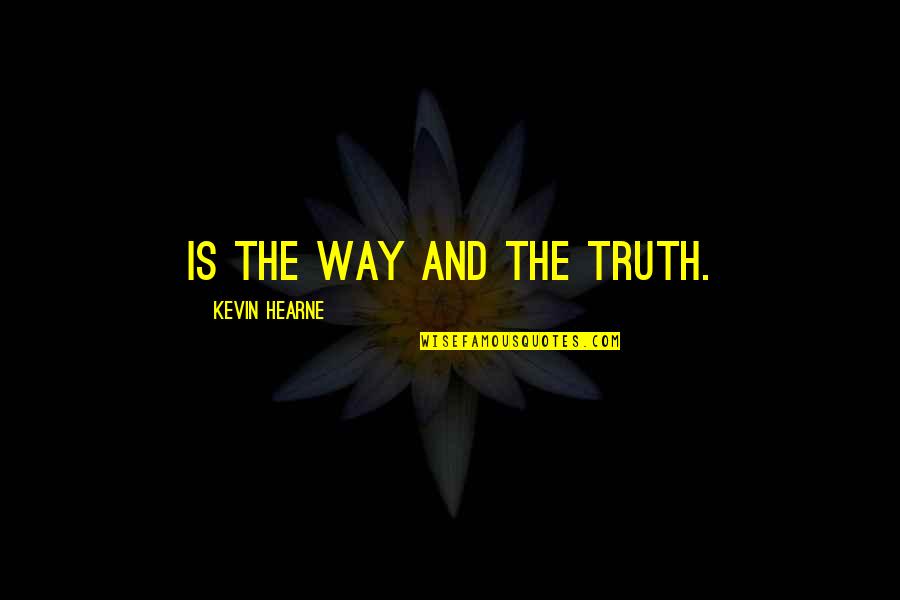 Love Withstands All Quotes By Kevin Hearne: is the Way and the Truth.