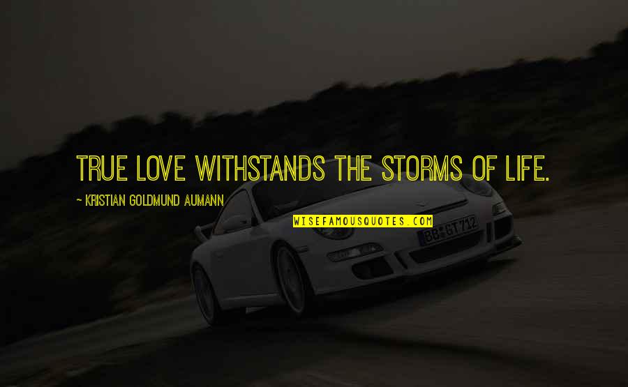Love Withstands All Quotes By Kristian Goldmund Aumann: True love withstands the storms of life. Love Withstands All Quotes By Kristian Goldmund Aumann: True love withstands the storms of life.