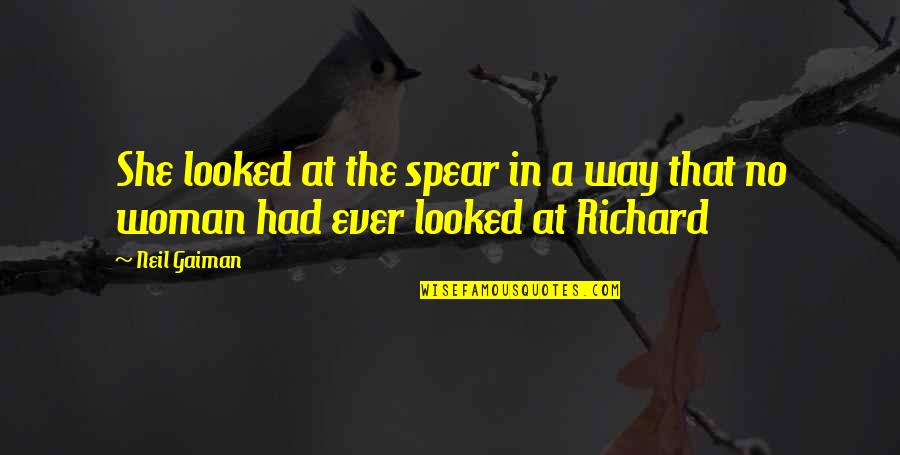 Love Woman Quotes By Neil Gaiman: She looked at the spear in a way